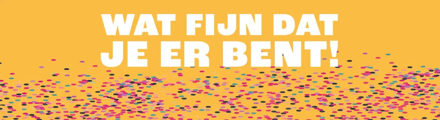We zijn blij dat je er bent!